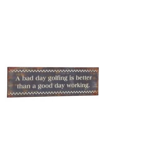 Metal skilt 31x10cm A Bad Day Golfing Is Better Than A Good Day Working - Se flere Metal skilte