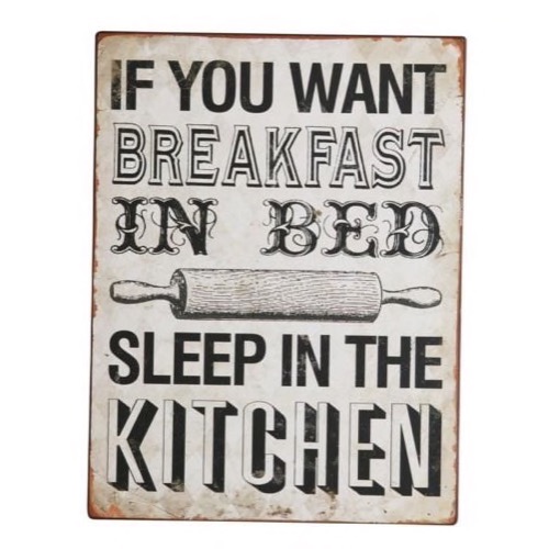 Metal skilt 27x35cm If You Want Breakfast In Bed...