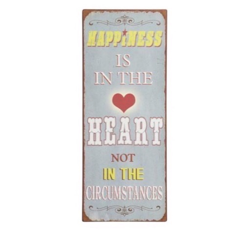 Metal skilt 31x76cm Happiness Is In The Heart - Not In The Circumstances