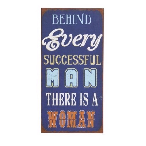 Metal skilt 24x48cm Behind Every Succesful Man There Is A Woman
