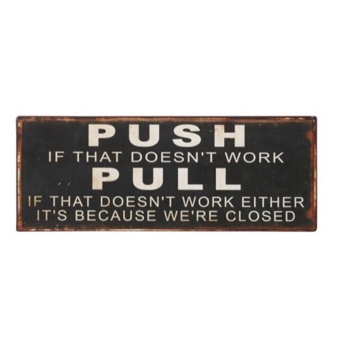 Metal skilt 46x18cm PUSH - If That Doesn\'t Work - PULL - If That Doesn\'t Work Either - It\'s Because We\'re Closed - Se Skilte