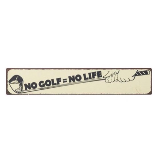Metal skilt 49x9cm No Golf = No Life - Se flere Metal skilte