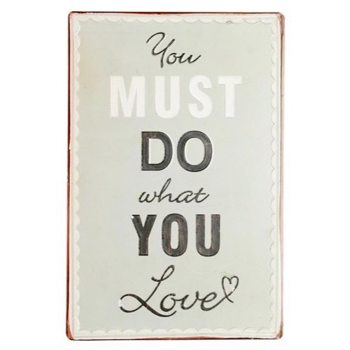 Metal skilt 35x26cm You Must Do What You Love - Se flere Skilte og Spejle