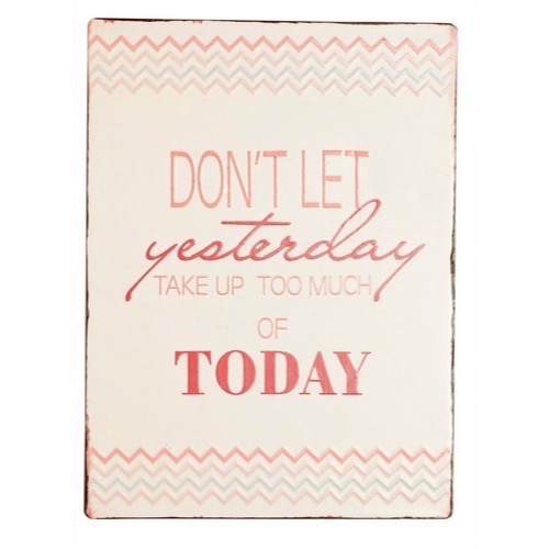  Metal skilt 26x35cm Dont Let Yesterday Take Up Too Much Of Today