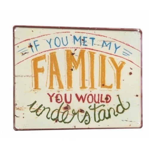Metal skilt If You Met My Family... 40x30cm