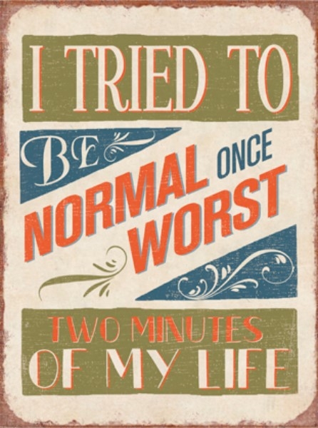Metal skilt 26x35cm I Tried To Be Normal Once Worst Two Minutes Of My Life - Se flere Metal skilte