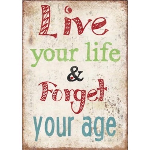 Magnet 5x7cm Live Your Life & Forget Your Age